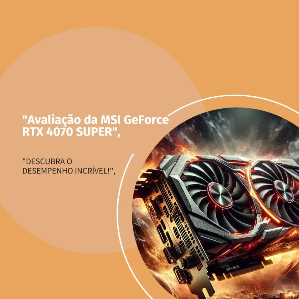 MSI Placa Gráfica GeForce RTX 4070 SUPER 12GB VENTUS 3X OC: A Potência e Desempenho para Gamers