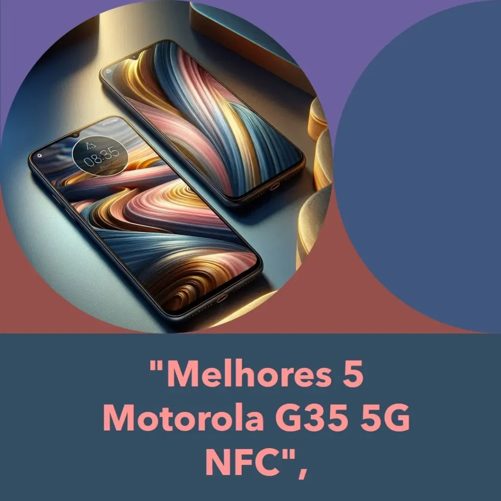 Melhores 5 Motorola G35 5G NFC