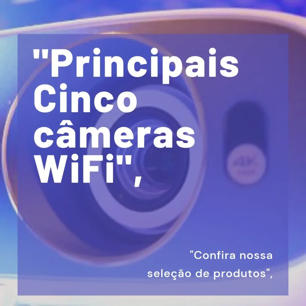 Principais Cinco camera segurança wifi