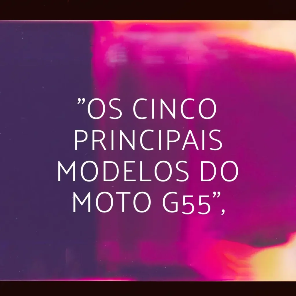 Top Cinco Modelos de smartphone Motorola Moto G55