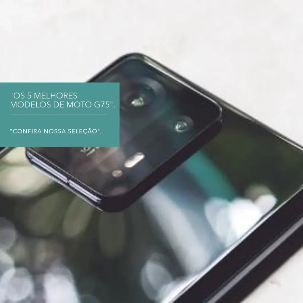 Os 5 Melhores Modelos de Moto G75 5G 256GB 8 RAM