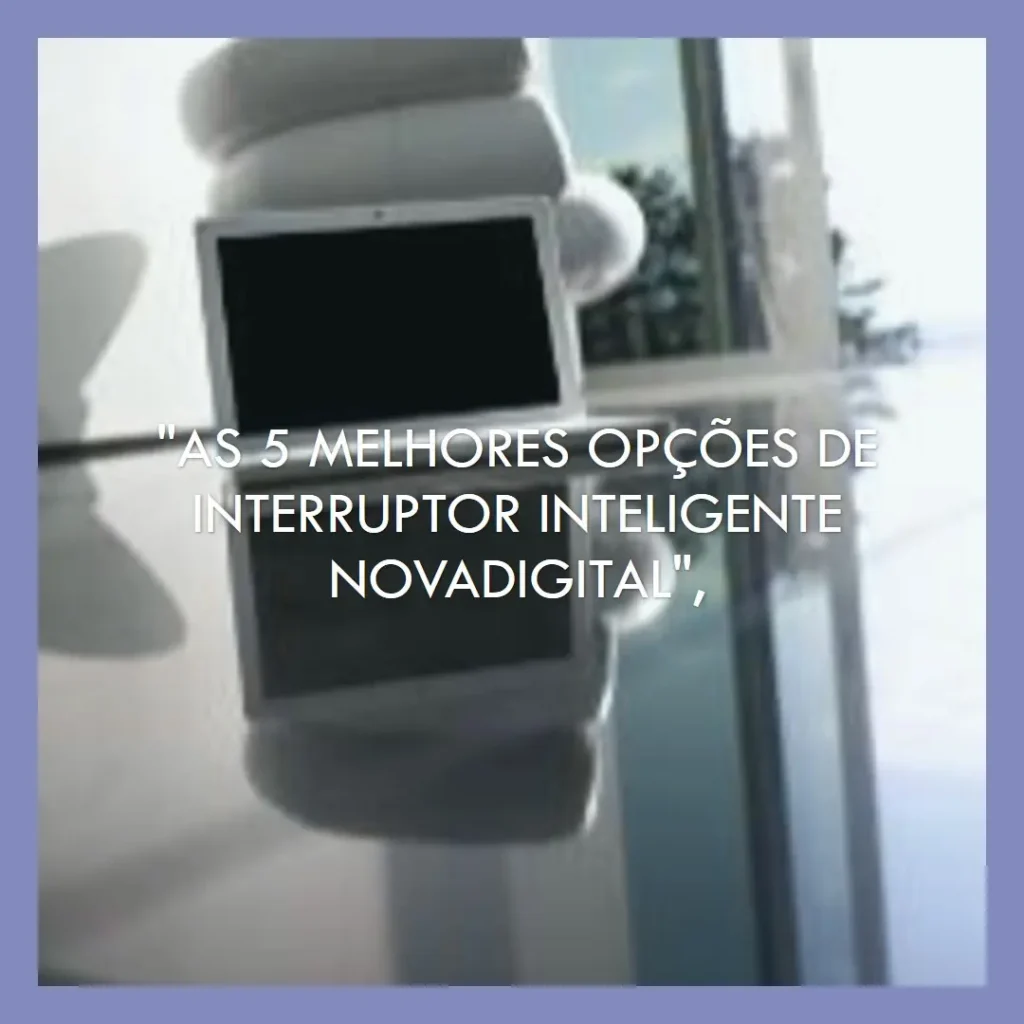 As 5 Melhores Opções de interruptor inteligente novadigital