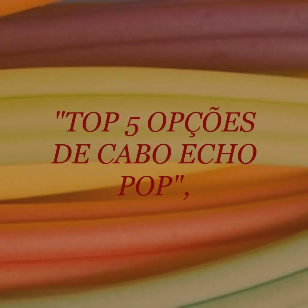 Top 5 Opções de cabo echo pop