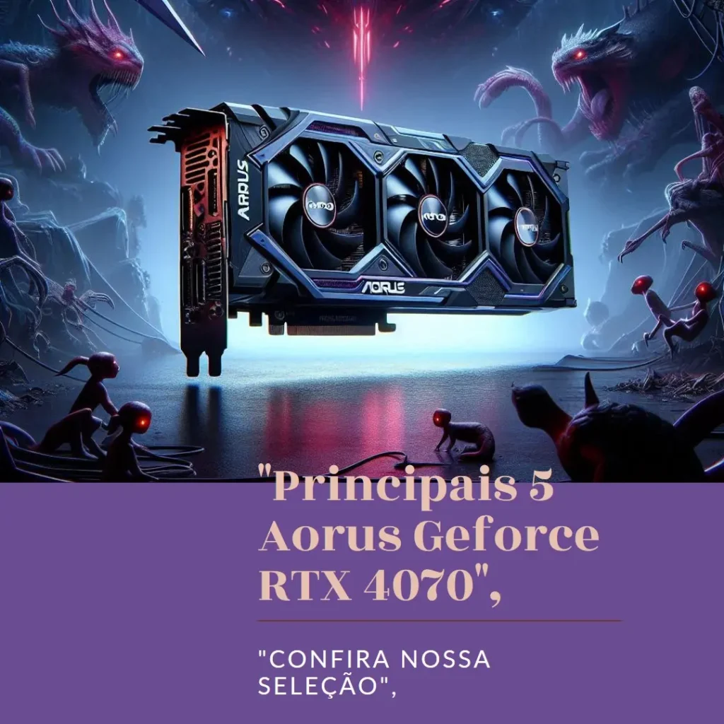 Principais 5 Aorus Geforce RTX 4070 super master 12g