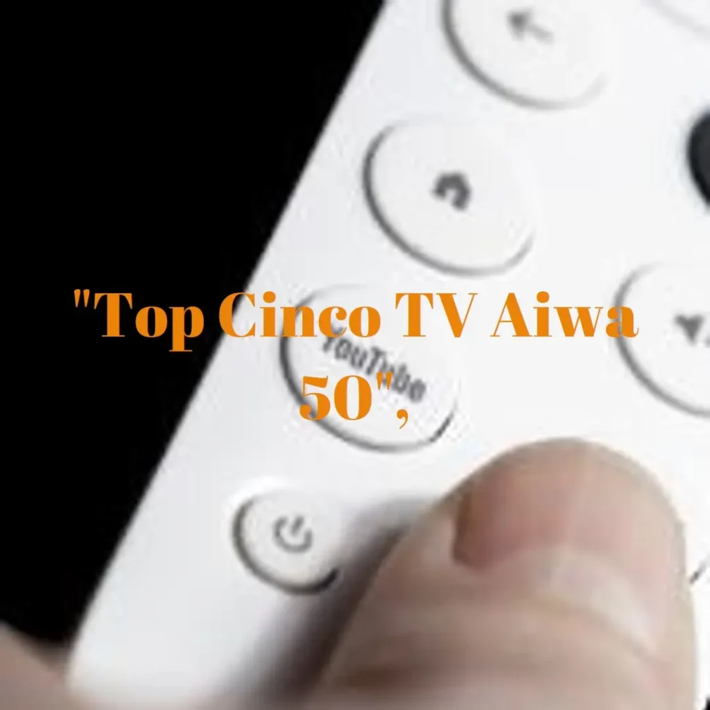 Top Cinco tv aiwa 50