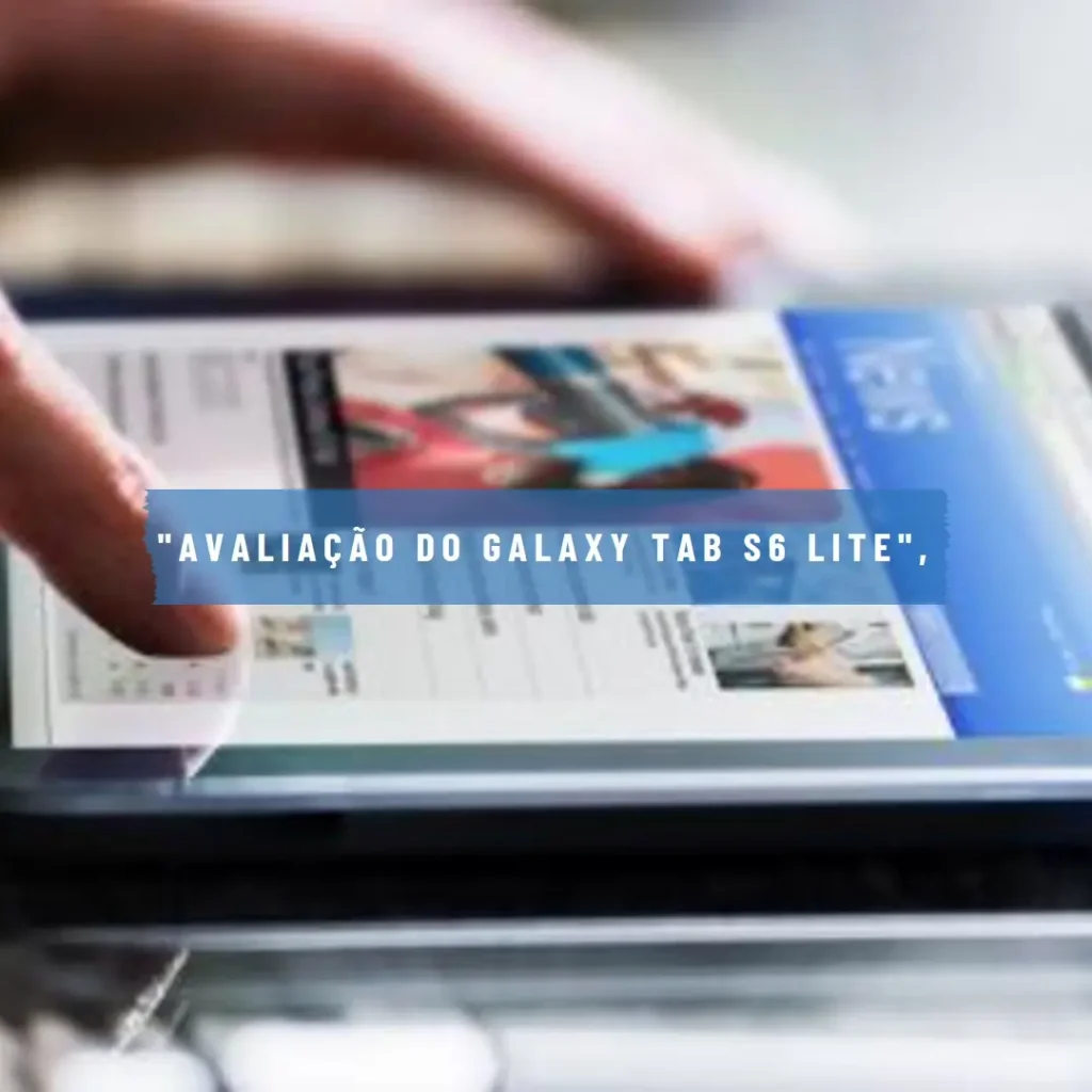 Samsung Galaxy Tab S6 Lite 64GB Wi-Fi com S Pen: Um Tablet Elegante e Funcional
