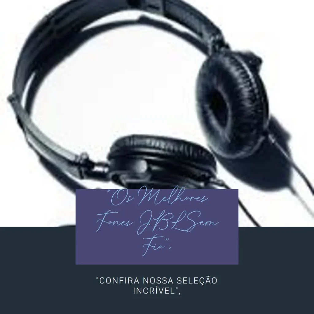 Lista de 5 Melhores: fone de ouvido JBL sem fio