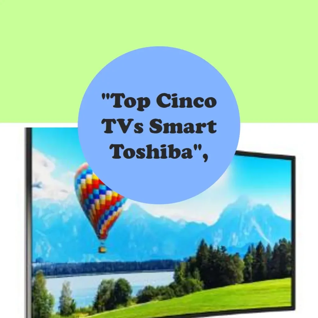 Top Cinco TV smart Toshiba 43
