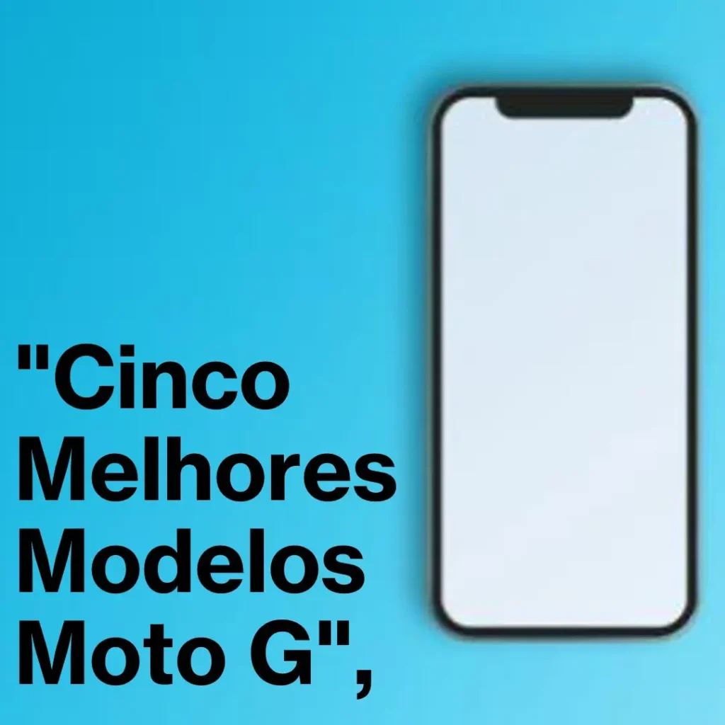 Cinco Melhores Modelos de celular Moto G 85