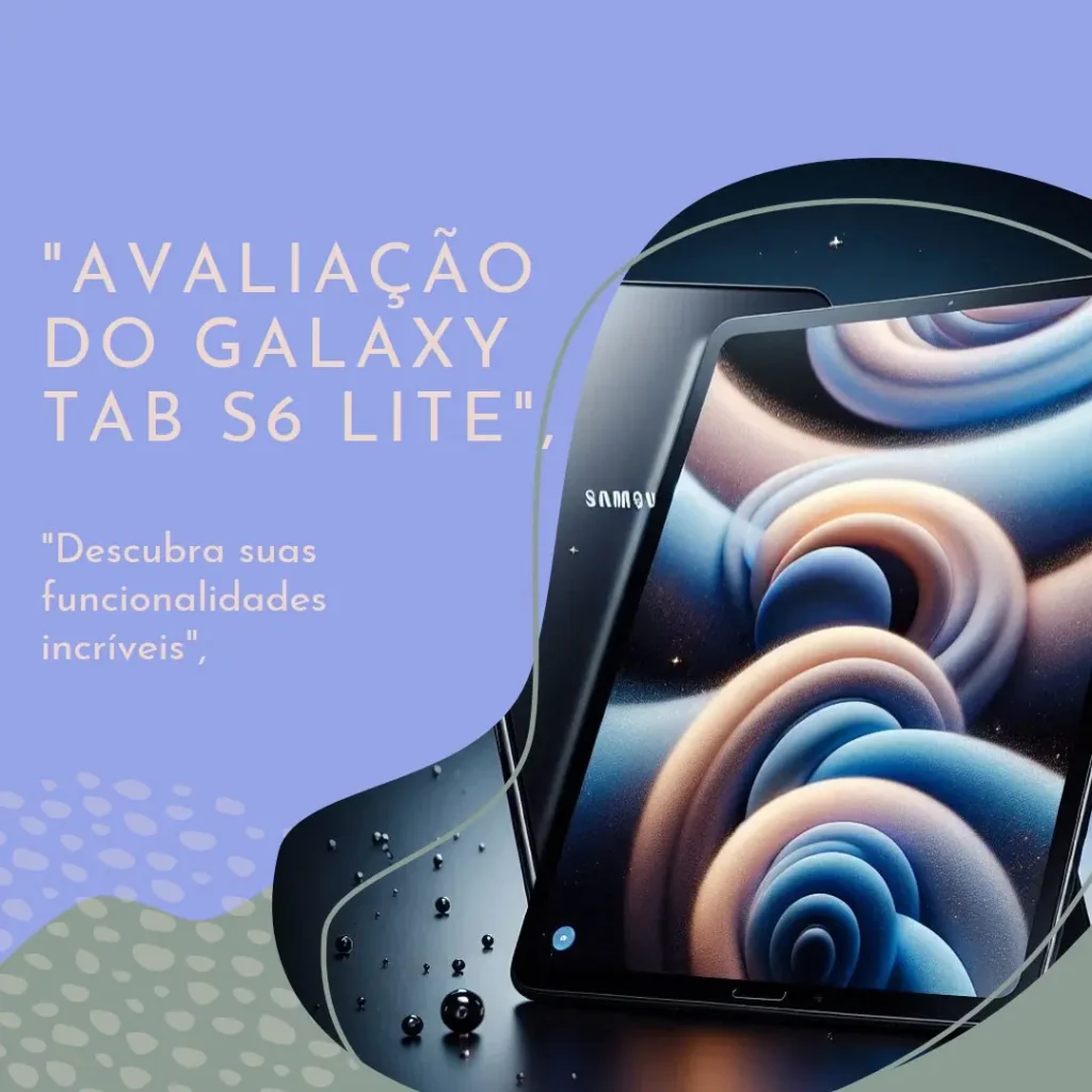 SAMSUNG Galaxy Tab S6 Lite: Design Elegante e Funcionalidade Avançada