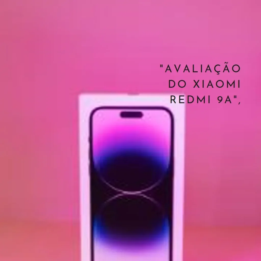 Smartphone Xiaomi Redmi 9A: Compacto, Econômico e Eficiente