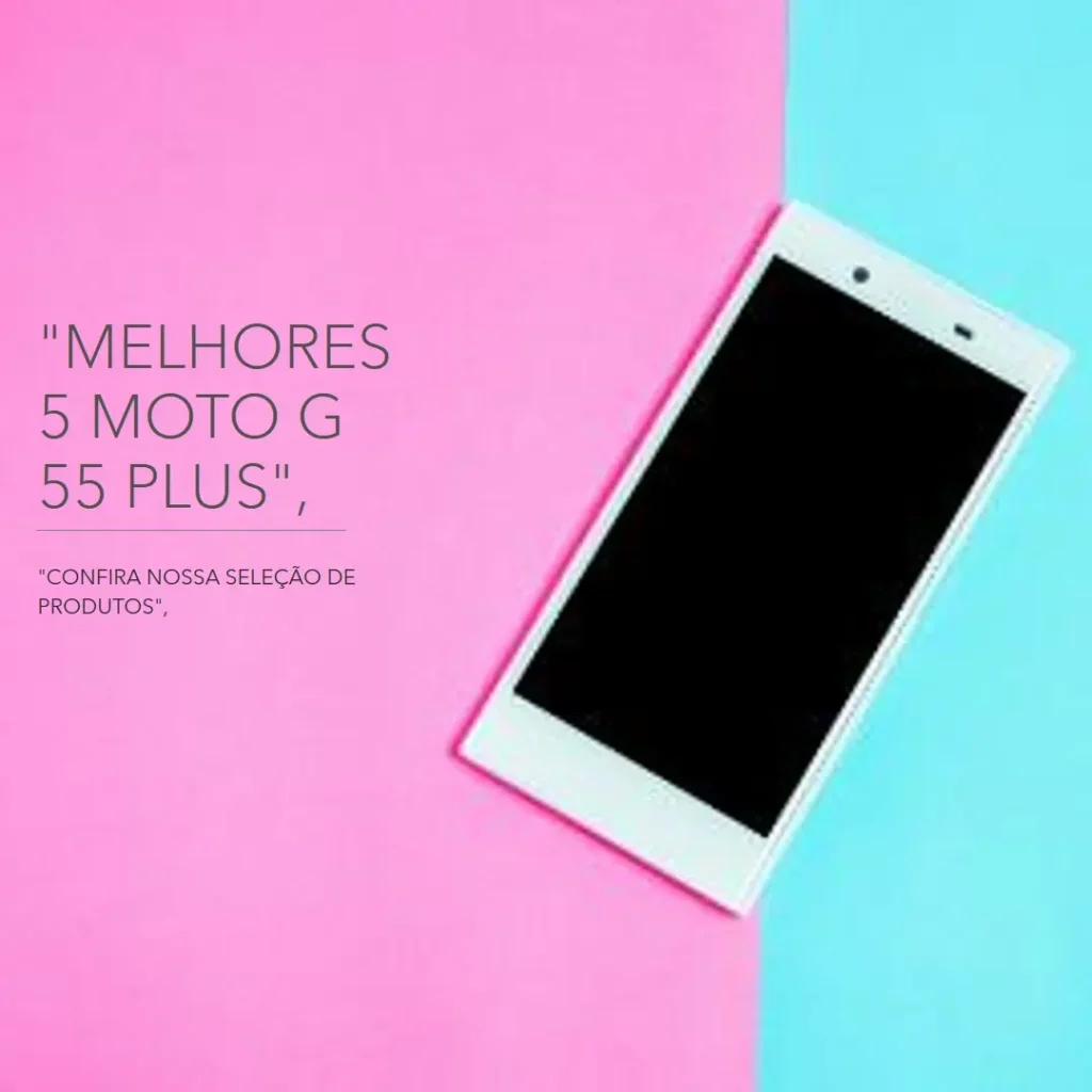 Melhores 5 Moto G 55 plus