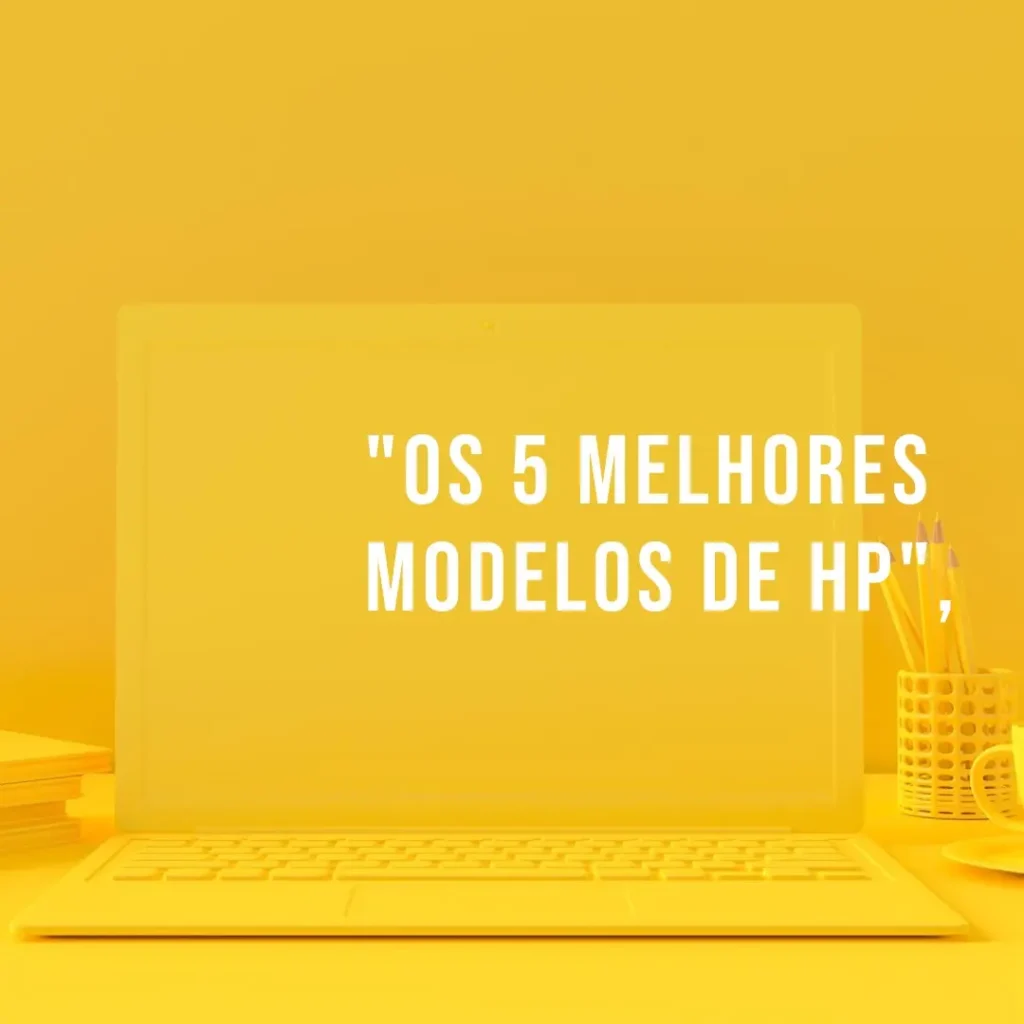 Os 5 Melhores Modelos de HP notebook core i7