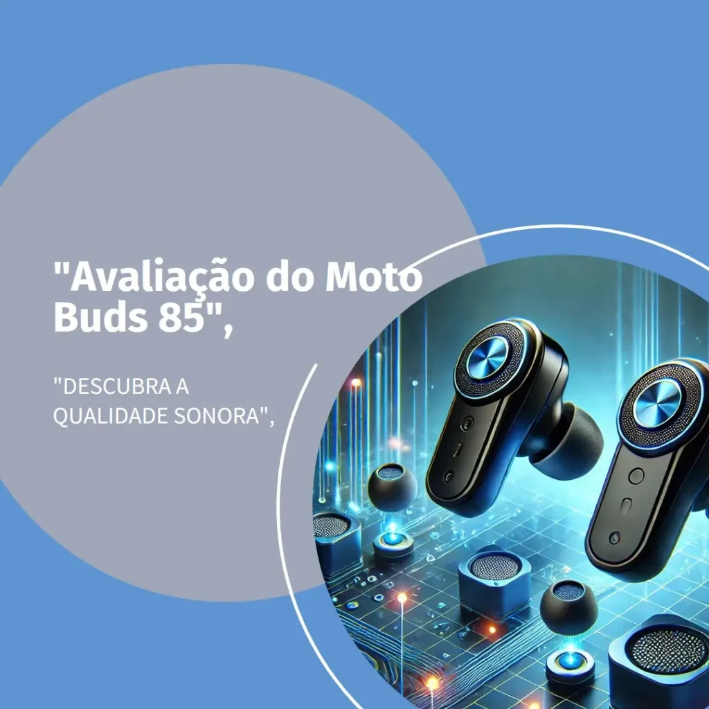 Motorola Moto Buds 85: Som, Conforto e Resistência em um Só Produto