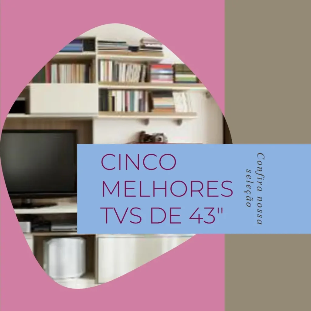 Cinco Melhores Modelos de TVs de 43 polegadas