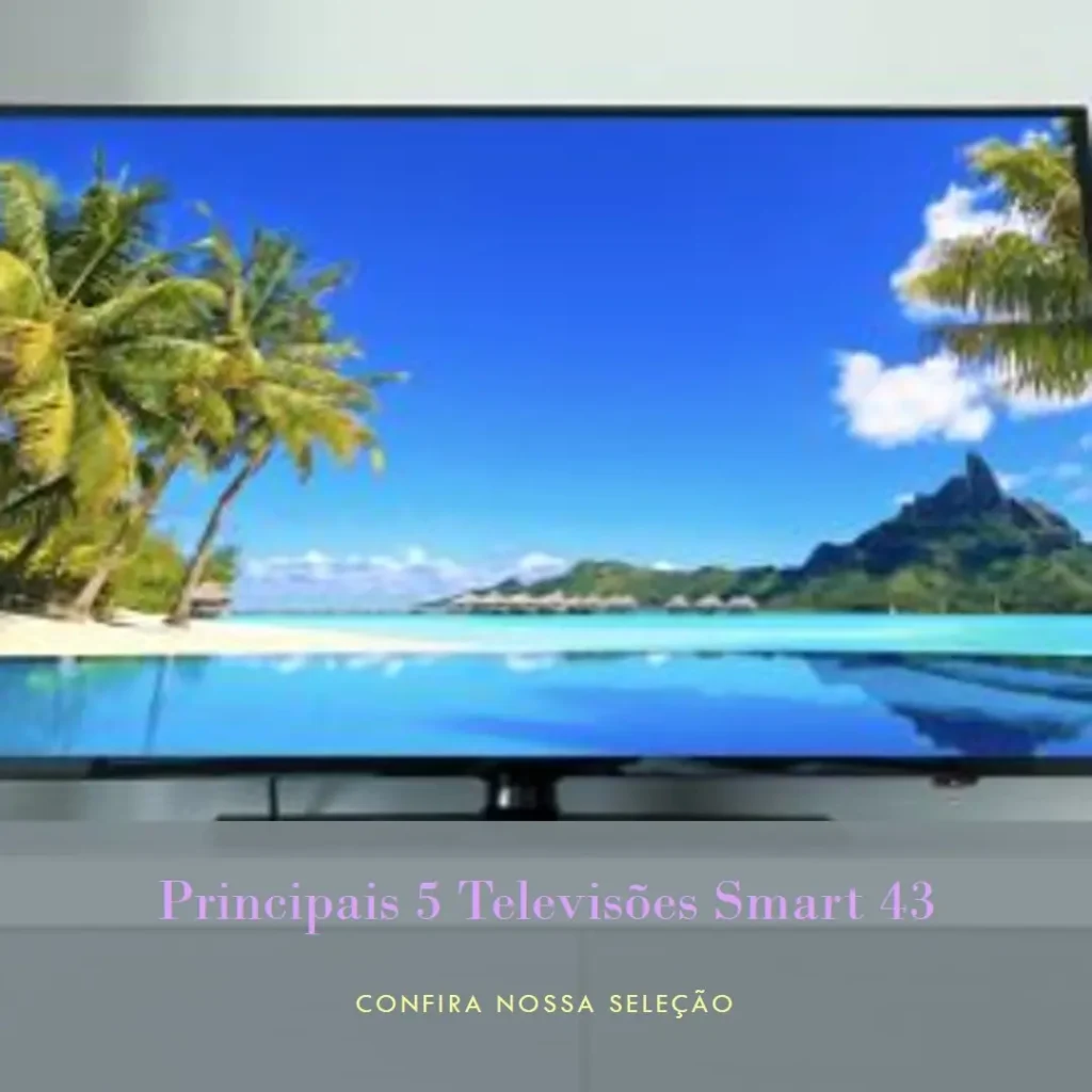 Principais 5 televisão smart 43