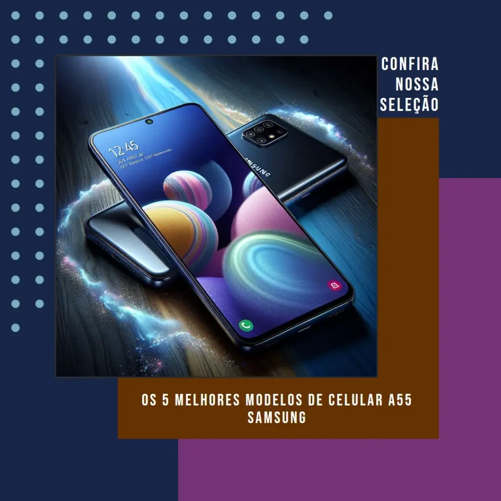 Os 5 Melhores Modelos de celular A55 Samsung