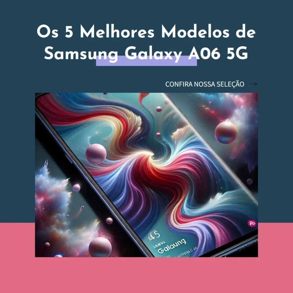 Os 5 Melhores Modelos de Samsung Galaxy A06 5G
