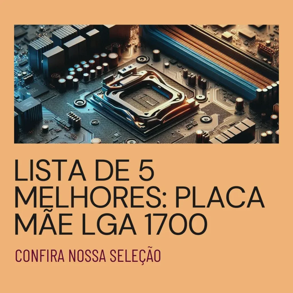 Lista de 5 Melhores: Placa Mãe Lga 1700