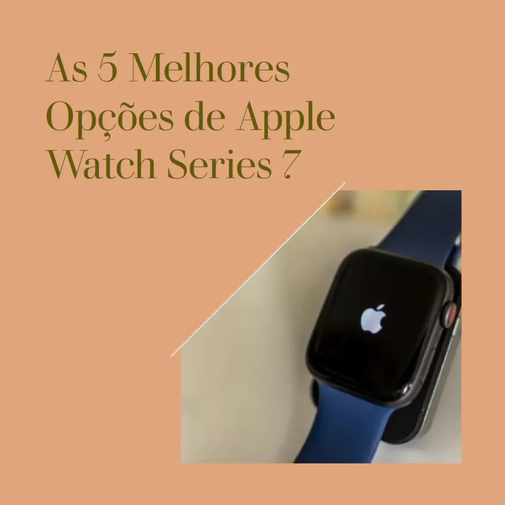 As 5 Melhores Opções de Apple Watch Series 7