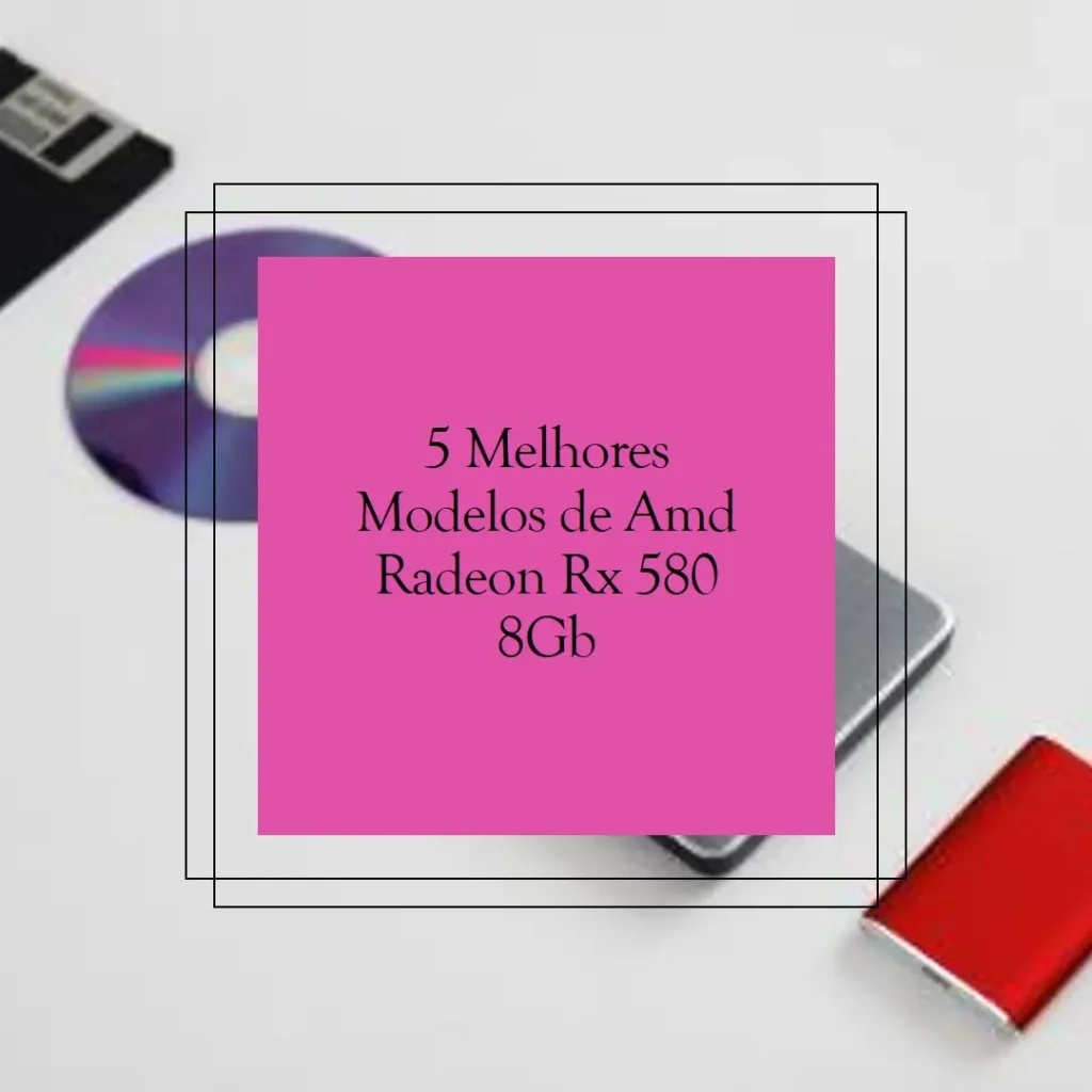 5 Melhores Modelos de Amd Radeon Rx 580 8Gb