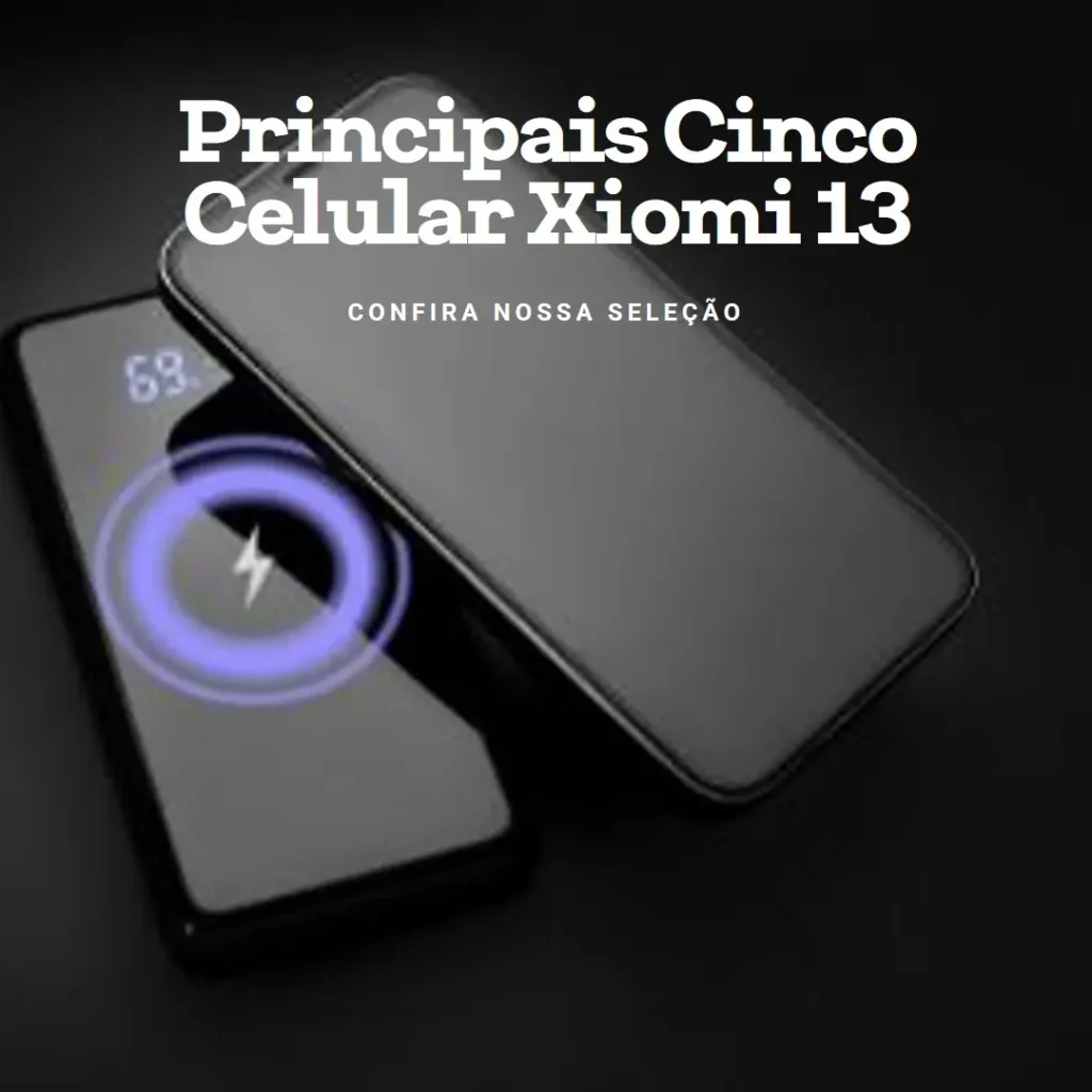 Principais Cinco Celular Xiomi 13