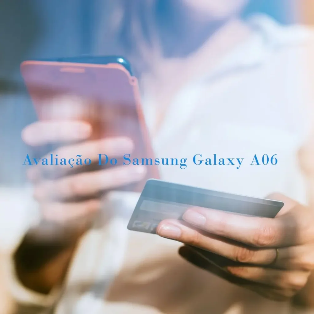 Samsung Galaxy A06: Desempenho, Design e Funcionalidade Imbatíveis