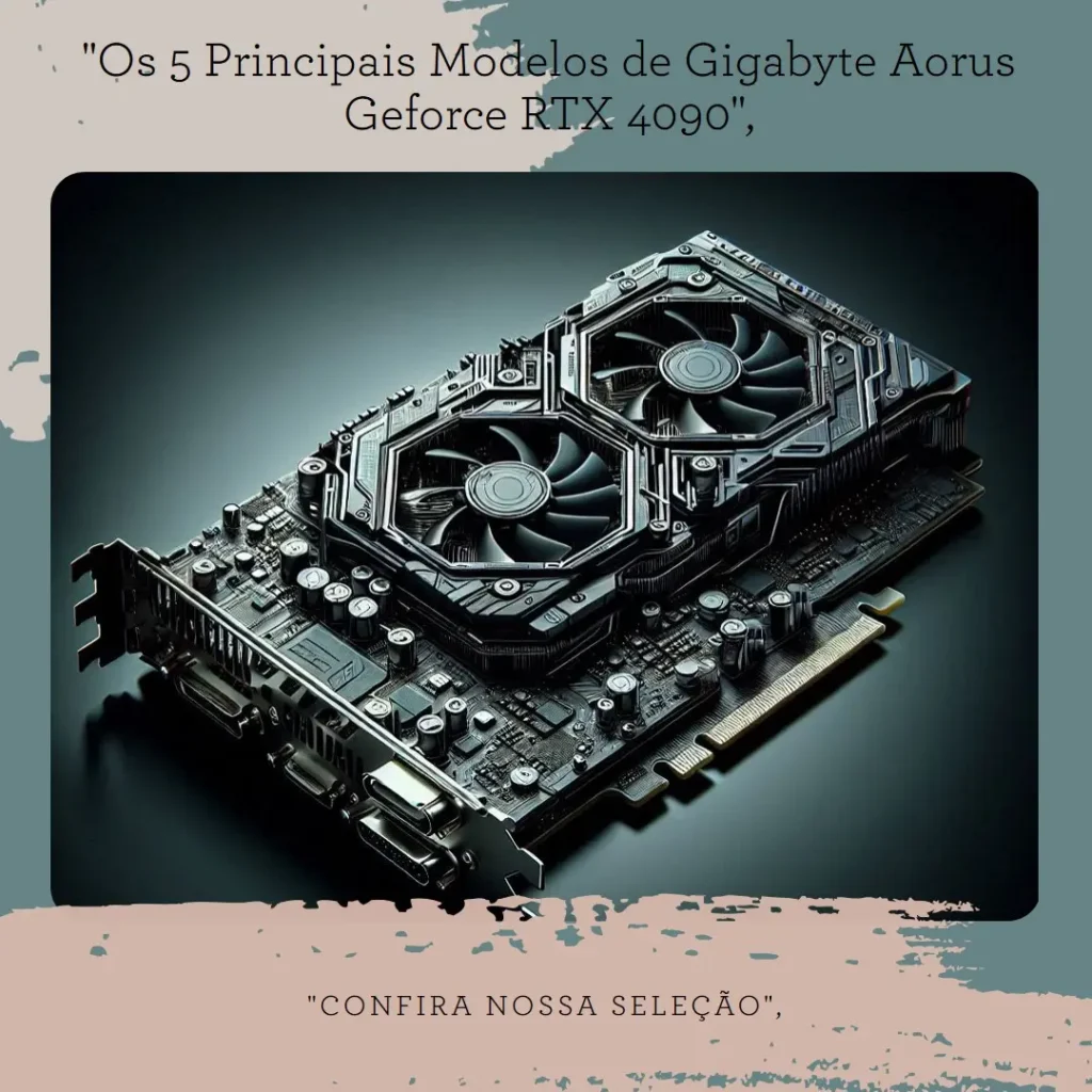 Os 5 Principais Modelos de Gigabyte Aorus Geforce RTX 4090