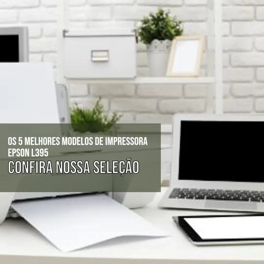 Os 5 Melhores Modelos de impressora Epson l395