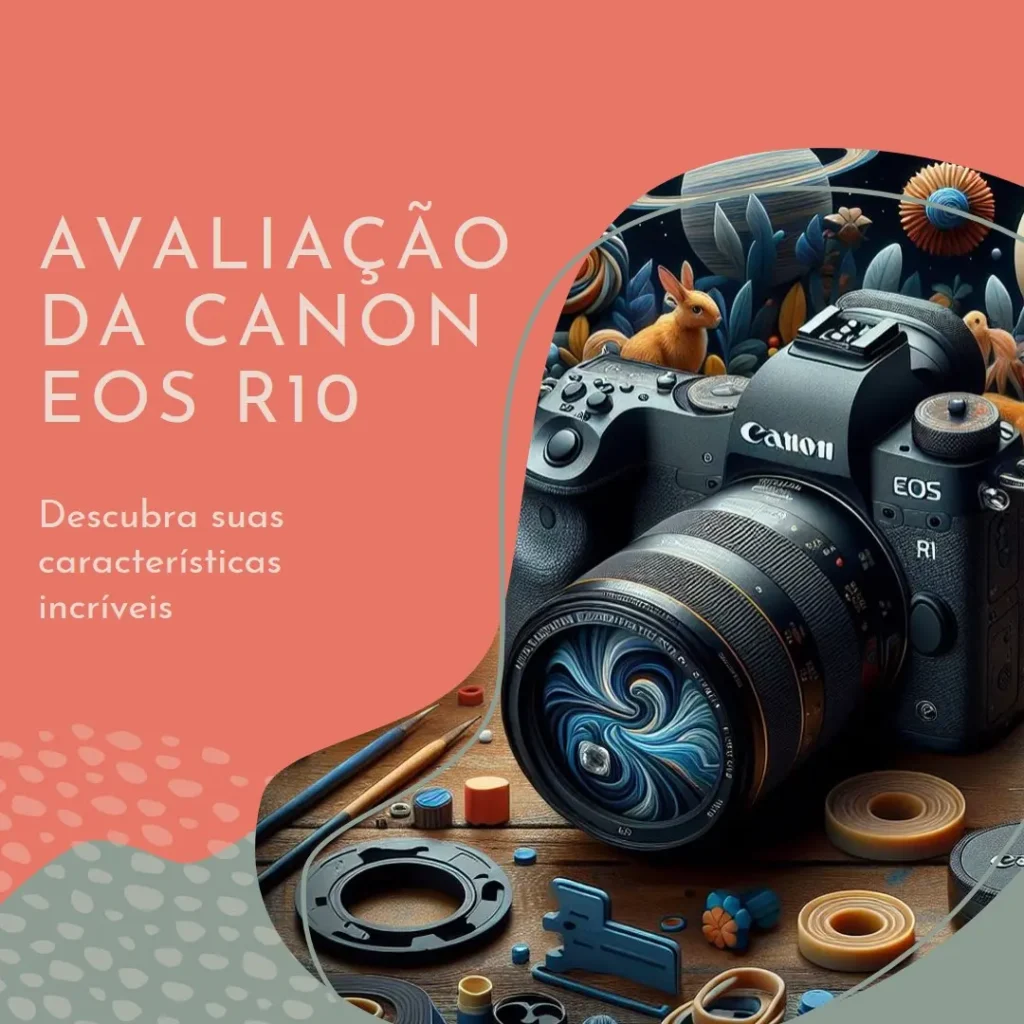 Canon EOS R10: A Câmera Mirrorless Versátil para Criadores de Conteúdo