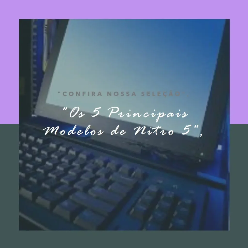 Os 5 Principais Modelos de Nitro 5