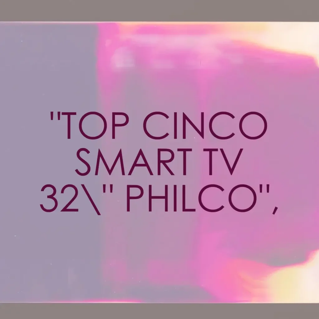 Top Cinco smart TV 32 polegadas Philco