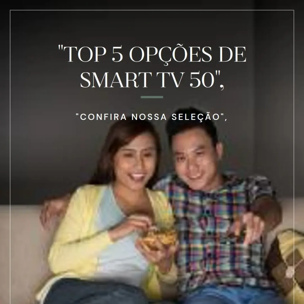 Top 5 Opções de smart TV 50
