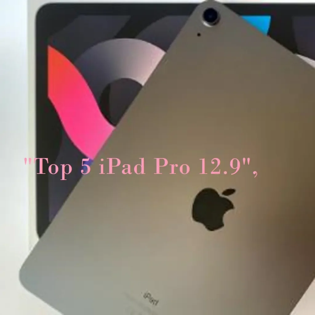 Top 5 iPad pro 12.9