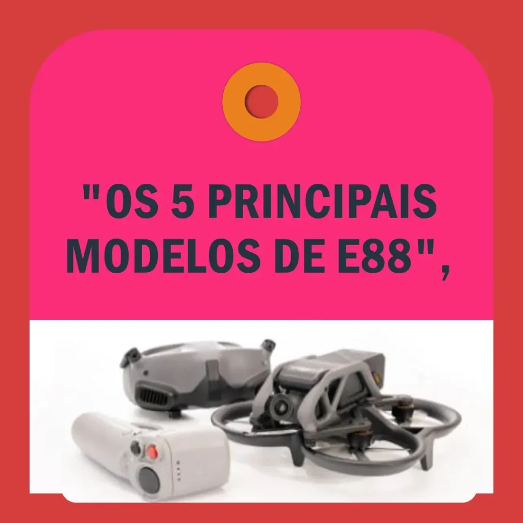 Os 5 Principais Modelos de e88 drone