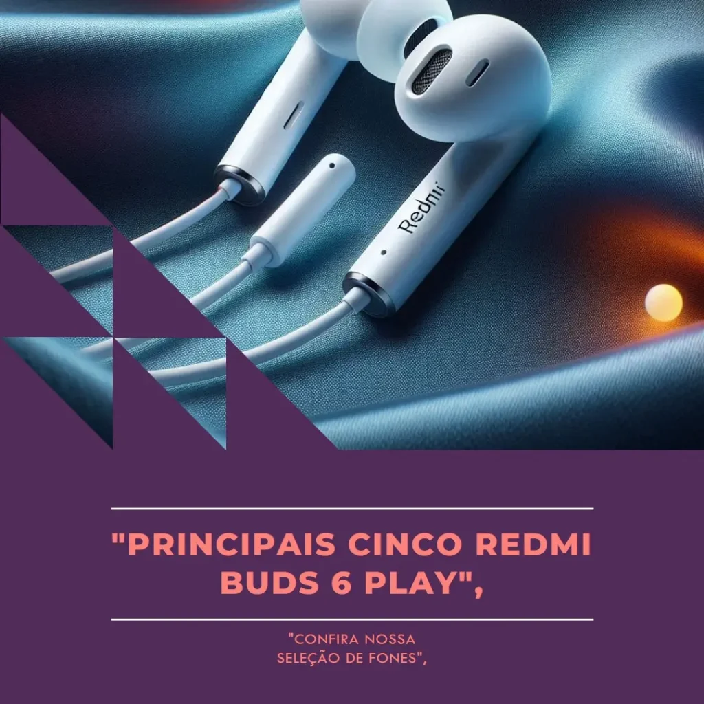 Principais Cinco fone de ouvido Redmi buds 6 play