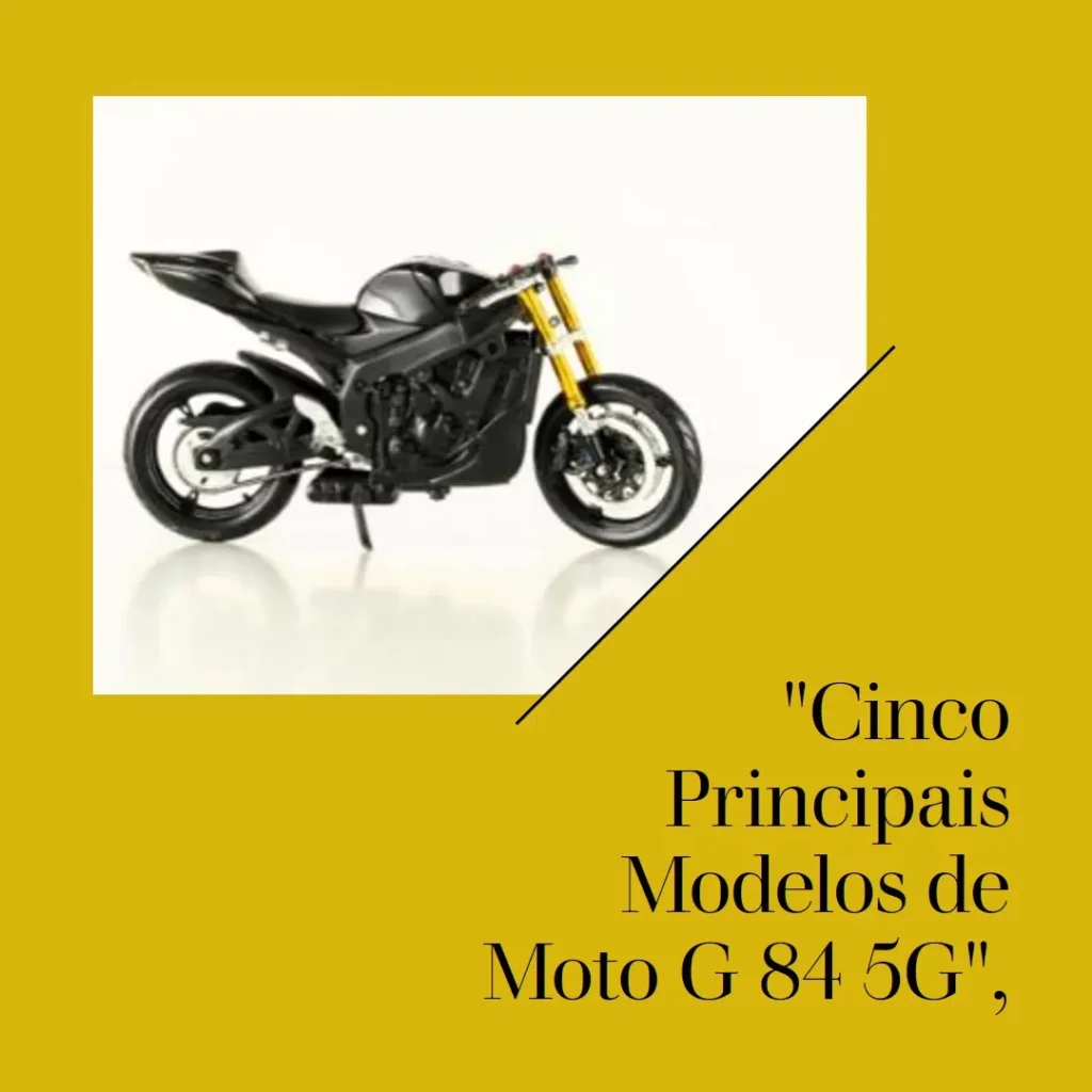 Cinco Principais Modelos de Moto G 84 5G
