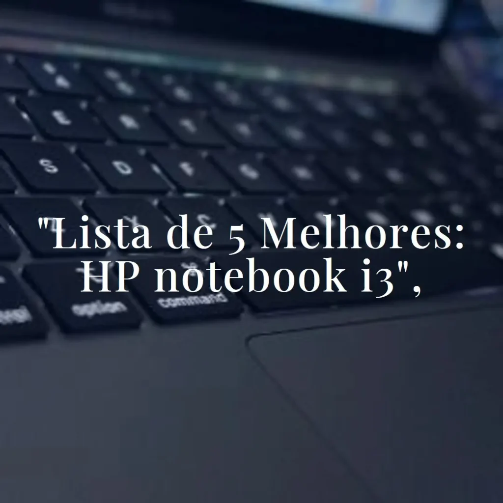 Lista de 5 Melhores: HP notebook i3