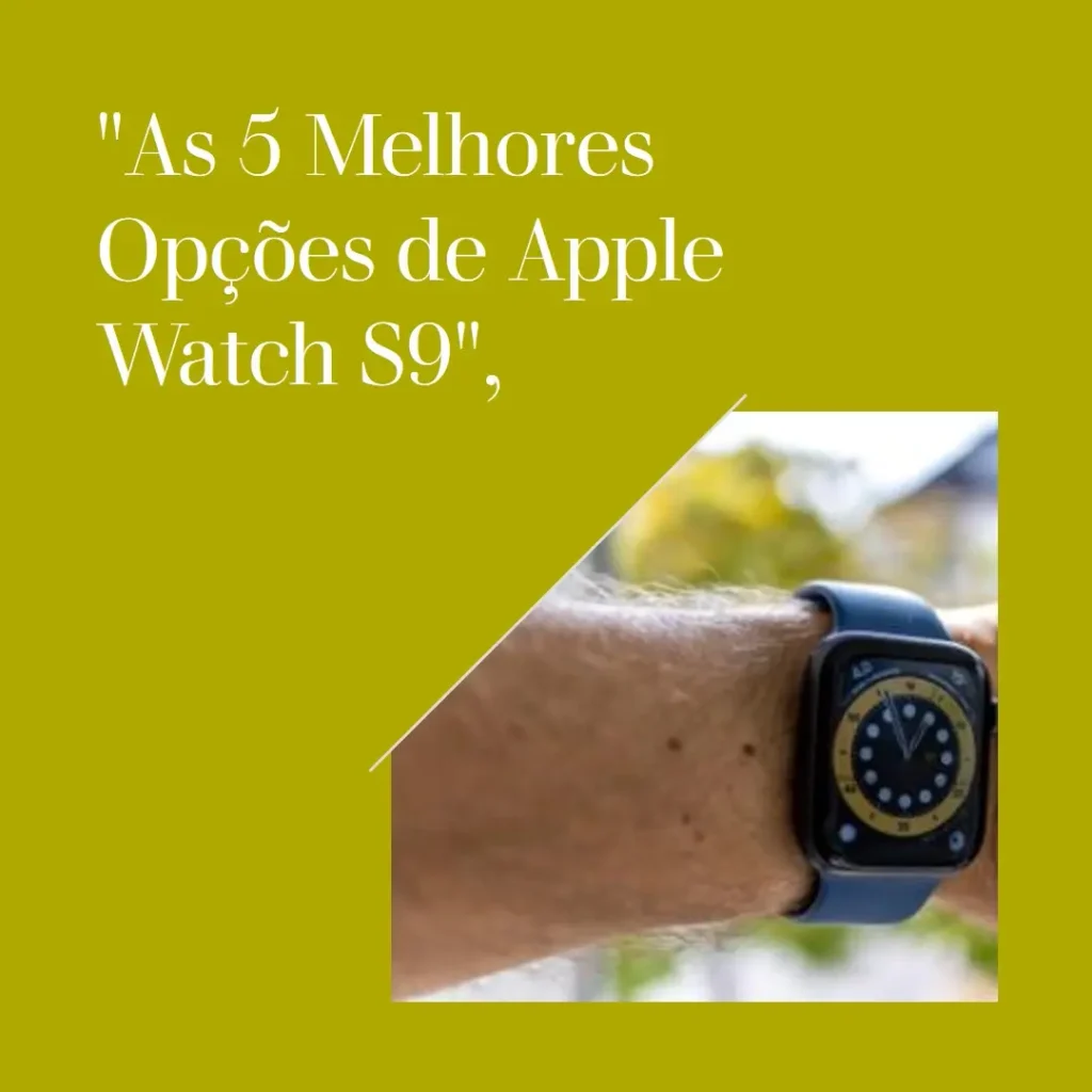 As 5 Melhores Opções de Apple Watch S9