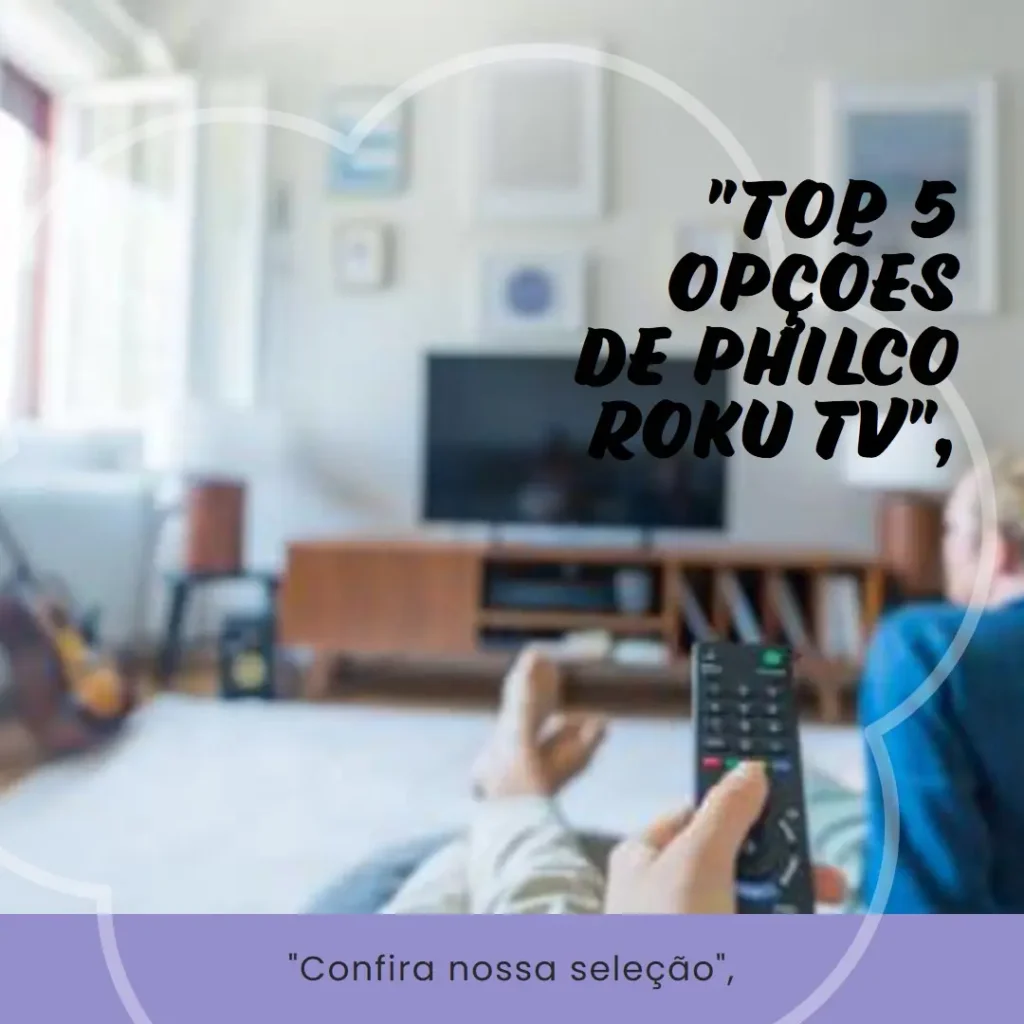 Top 5 Opções de Philco Roku TV
