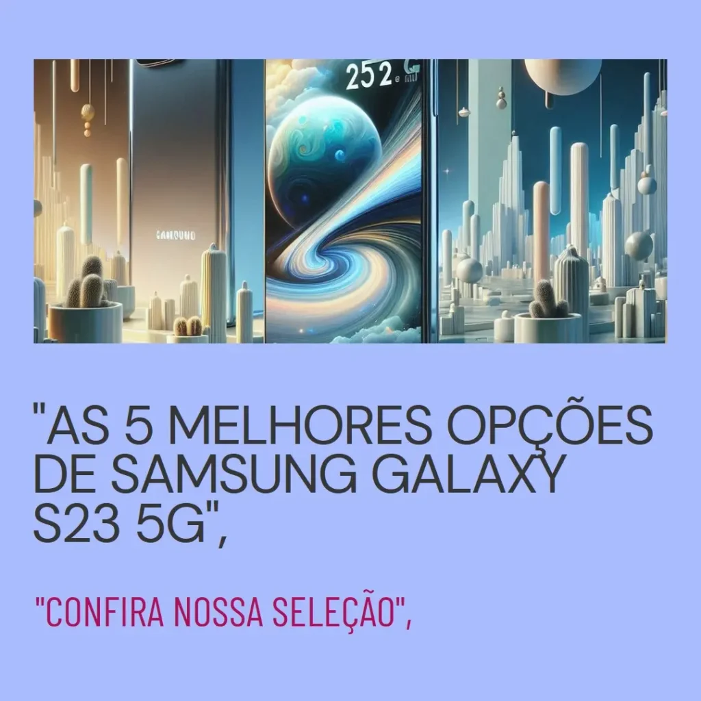 As 5 Melhores Opções de Samsung Galaxy s23 5g