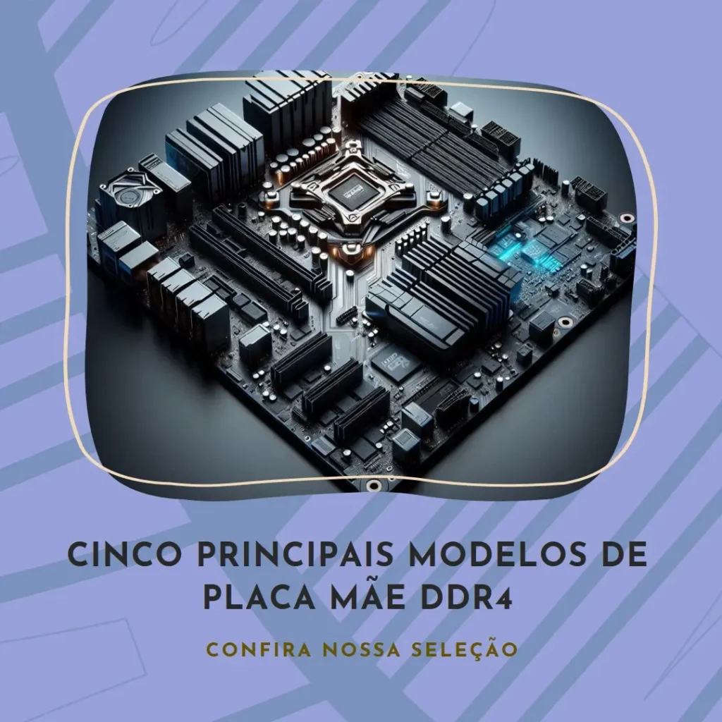 Cinco Principais Modelos de placa mae ddr4
