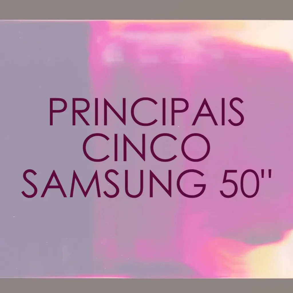 Principais Cinco Samsung 50 polegadas
