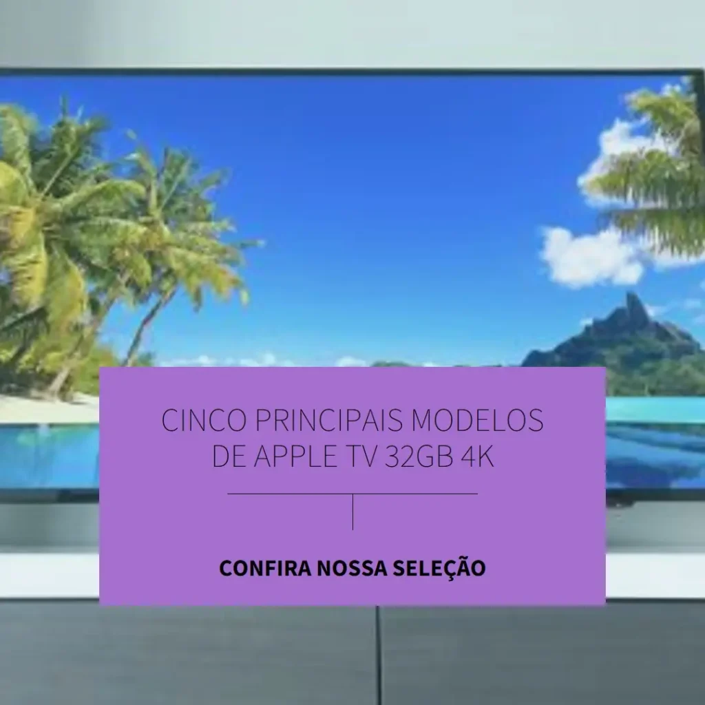 Cinco Principais Modelos de Apple TV 32gb 4k