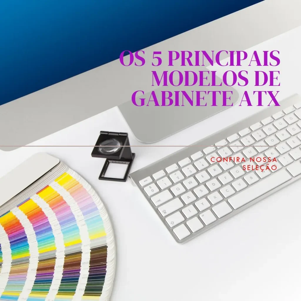 Os 5 Principais Modelos de Gabinete Atx