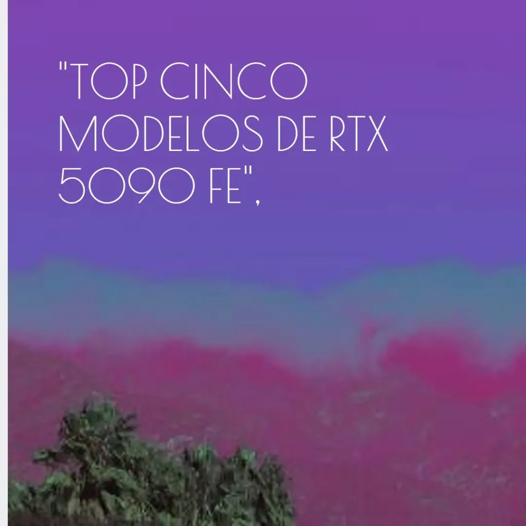 Top Cinco Modelos de RTX 5090 fe