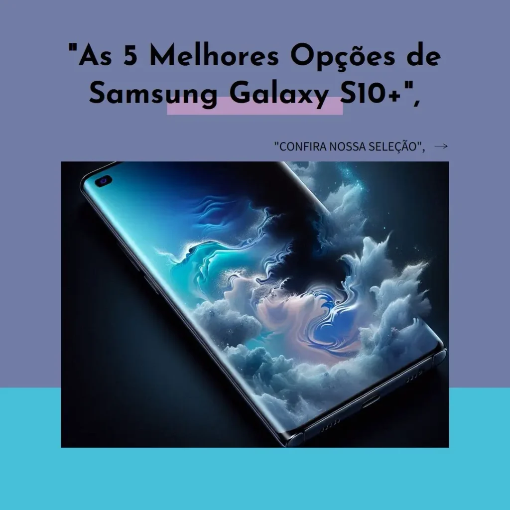 As 5 Melhores Opções de Samsung Galaxy S10+