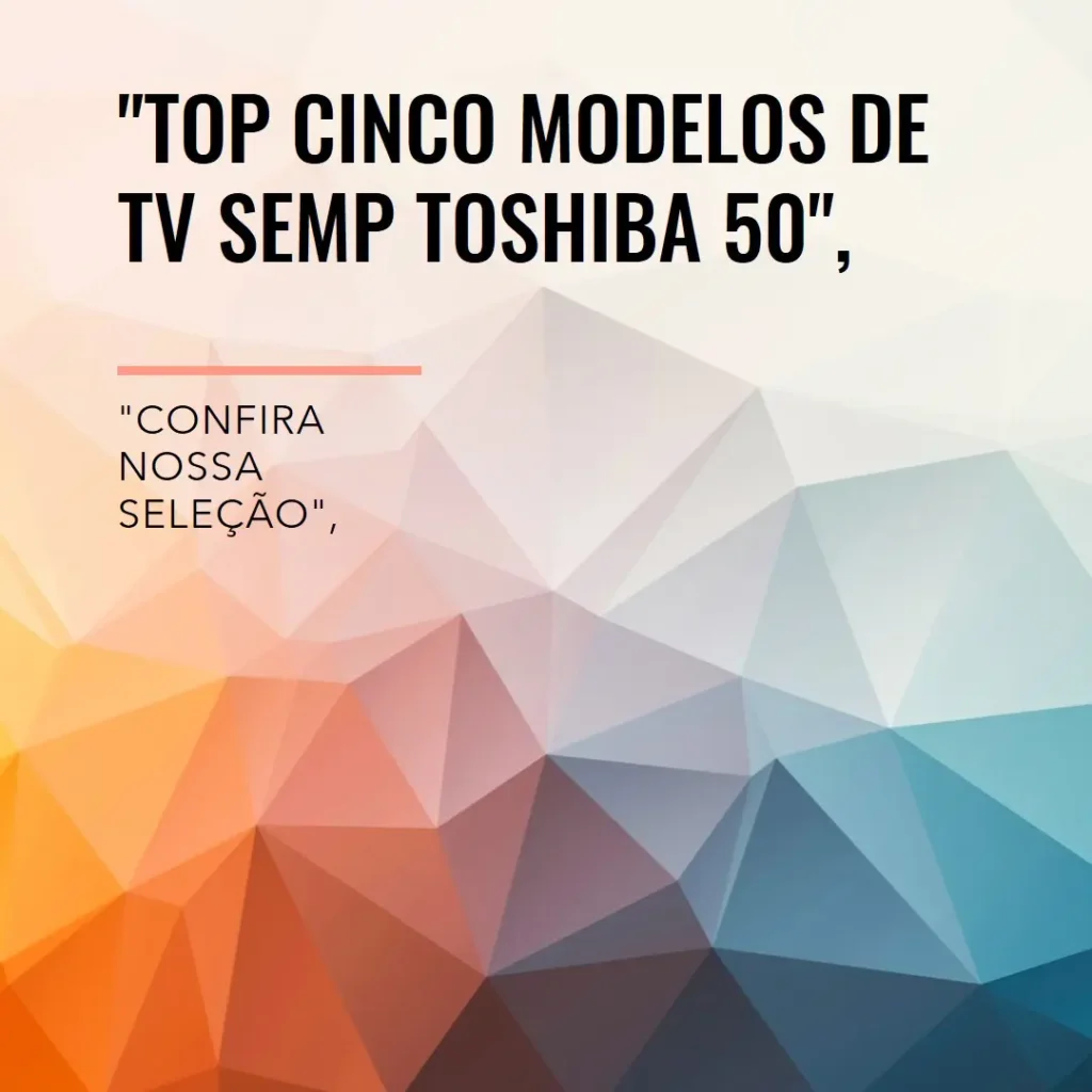 Top Cinco Modelos de TV Semp Toshiba 50