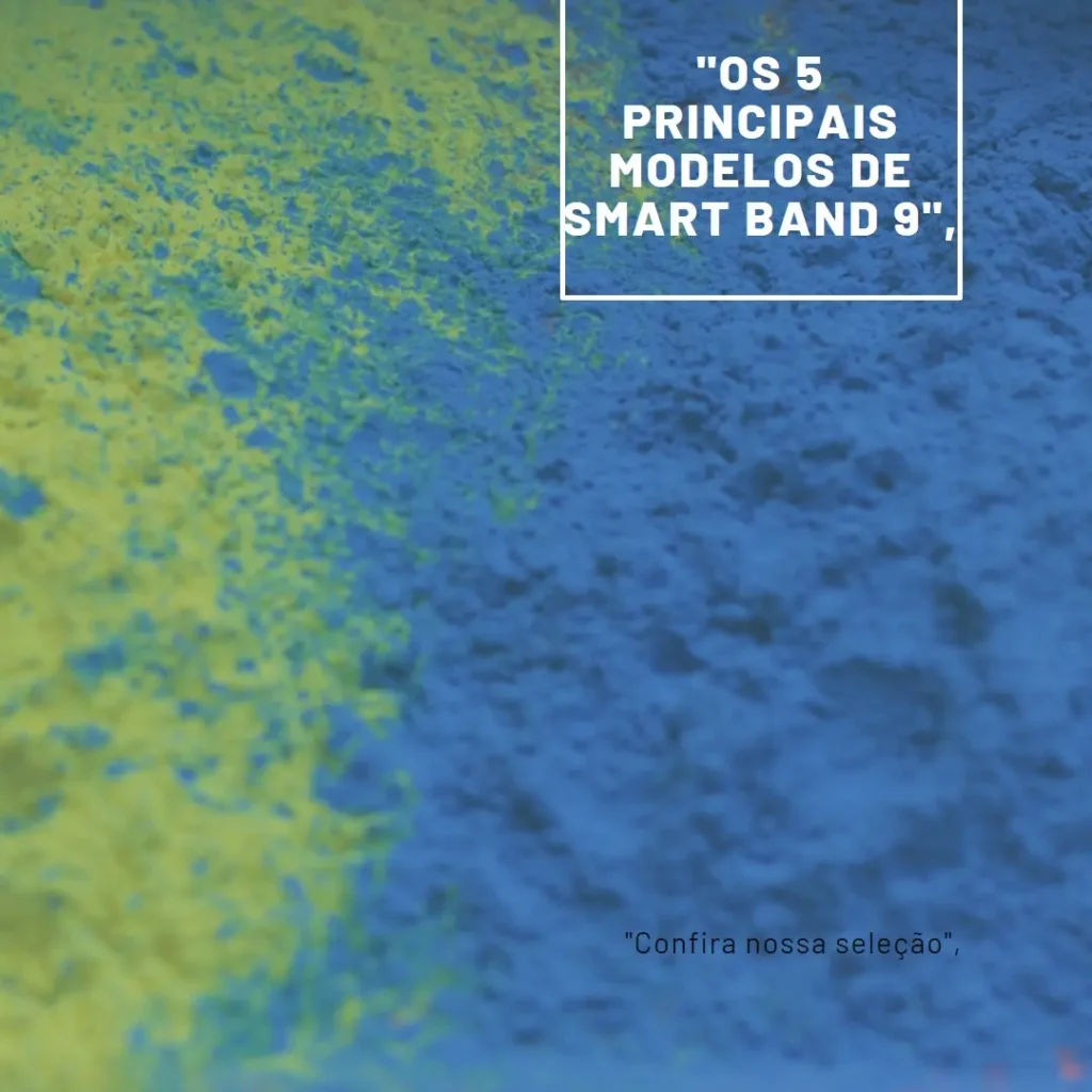 Os 5 Principais Modelos de smart band 9