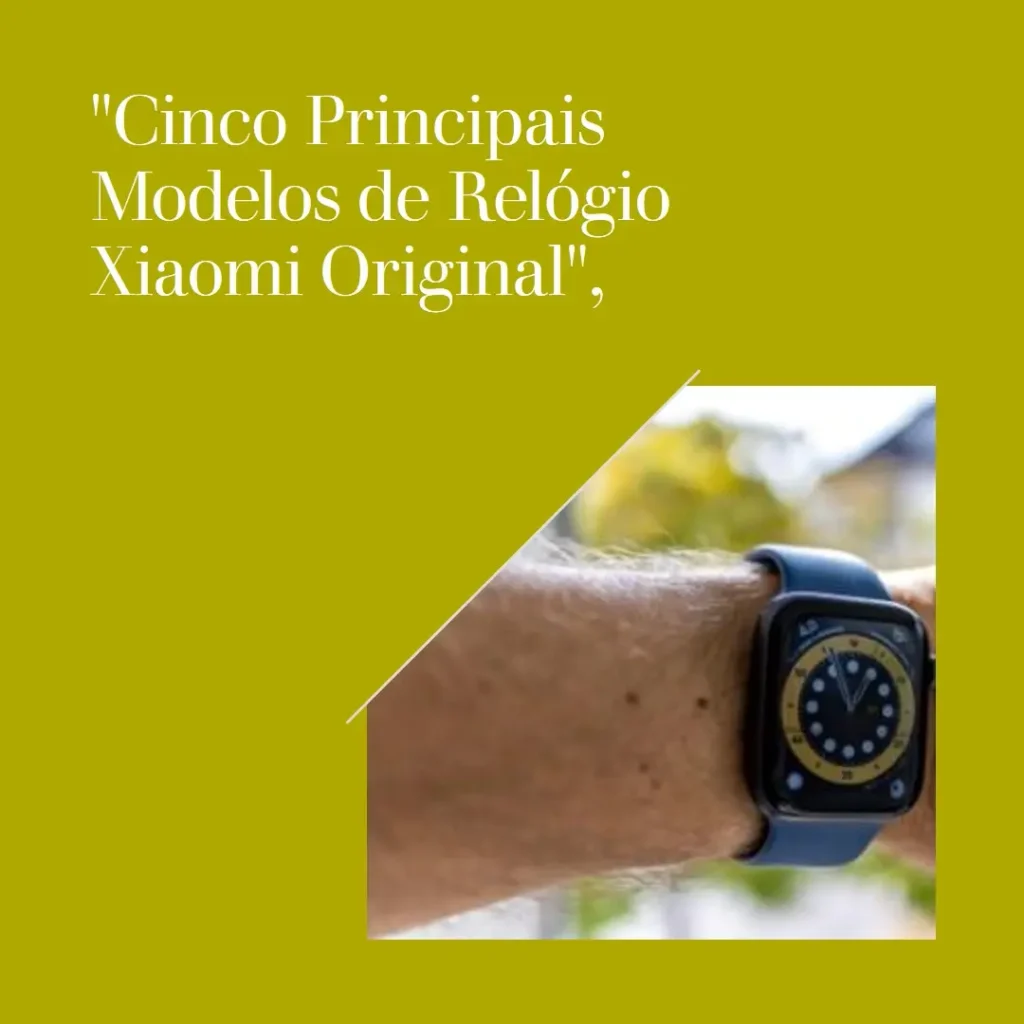 Cinco Principais Modelos de Relógio Xiaomi Original